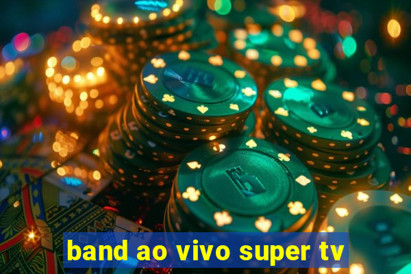 band ao vivo super tv